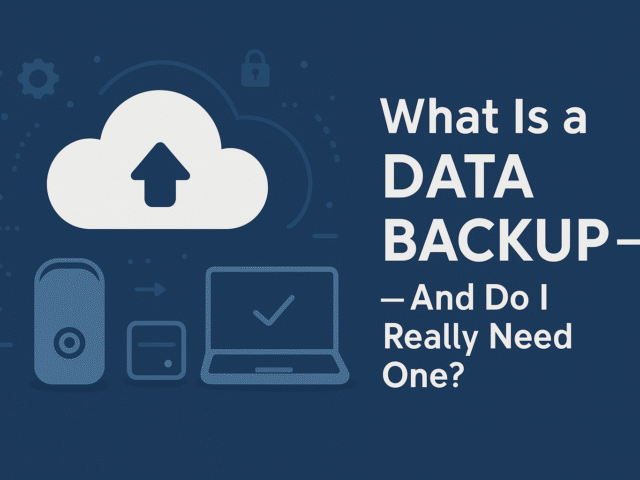 What Is a Data Backup – And Do I Really Need One?